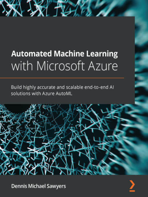 Title details for Automated Machine Learning with Microsoft Azure by Dennis Michael Sawyers - Available